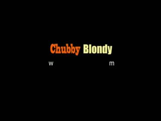 Chubby Blondy: Chubby blonde gets fucked hard for cum load